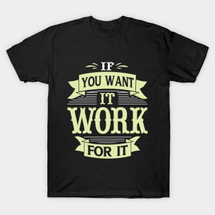 If you want it work, for it, quote T-Shirt